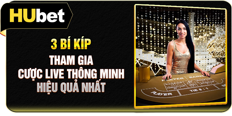 3 bí kíp tham gia cược live thông minh hiệu quả nhất