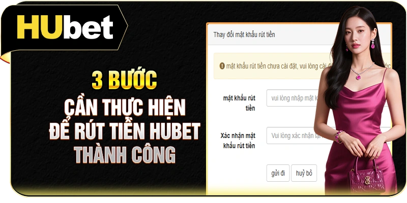 3 bước cần thực hiện để rút tiền Hubet thành công