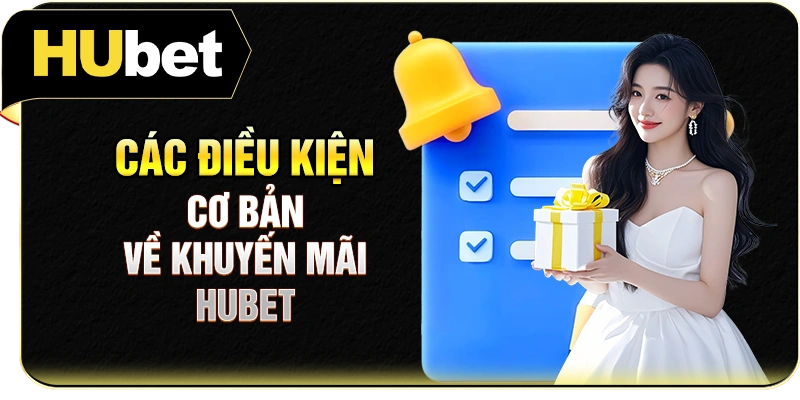 Các điều kiện cơ bản về khuyến mãi Hubet
