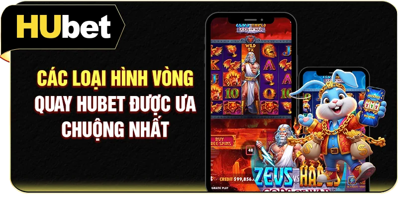 Các loại hình vòng quay Hubet được ưa chuộng nhất