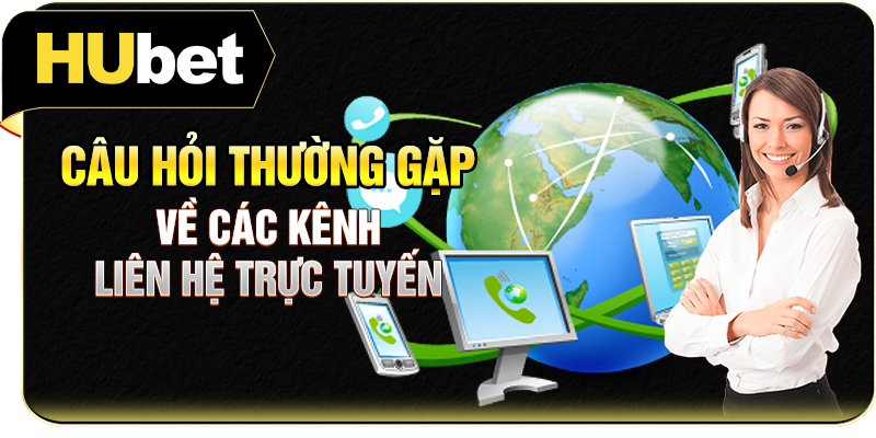 Câu hỏi thường gặp về các kênh liên hệ trực tuyến