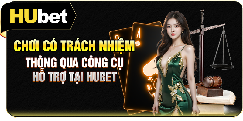 Chơi có trách nhiệm thông qua công cụ hỗ trợ tại Hubet