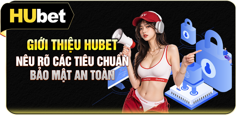 Giới thiệu Hubet nêu rõ các tiêu chuẩn bảo mật an toàn
