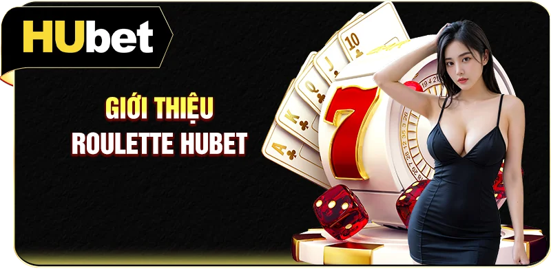 Giới thiệu Roulette Hubet