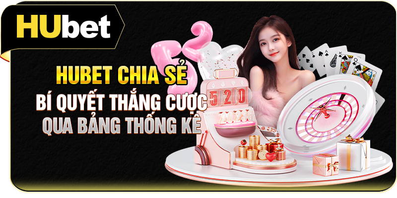 Hubet chia sẻ bí quyết thắng cược qua bảng thống kê