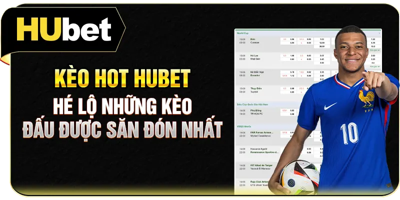 Kèo Hot Hubet - Hé Lộ Những Kèo Đấu Được Săn Đón Nhất
