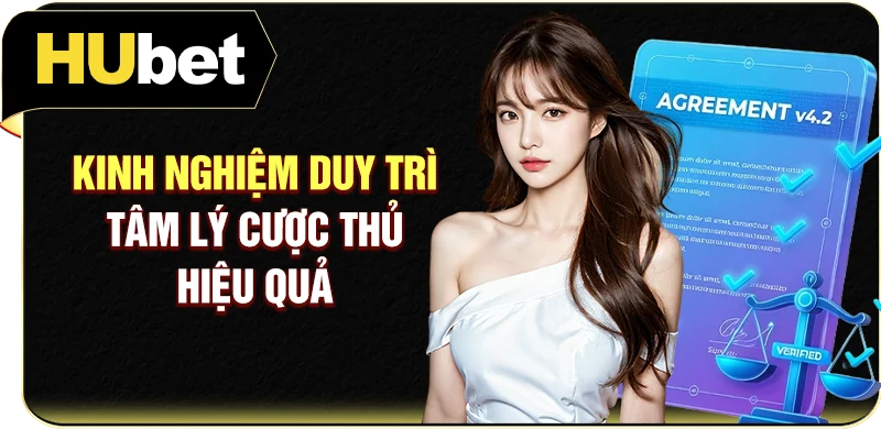 Kinh nghiệm duy trì tâm lý cược thủ hiệu quả