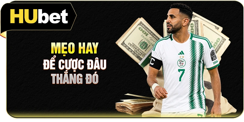 Mẹo hay để cược đâu thắng đó