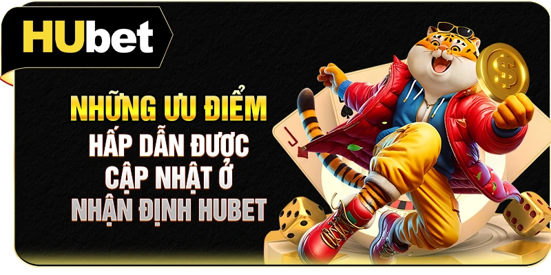 Những ưu điểm hấp dẫn được cập nhật ở nhận định Hubet