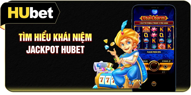 Tìm hiểu khái niệm Jackpot Hubet