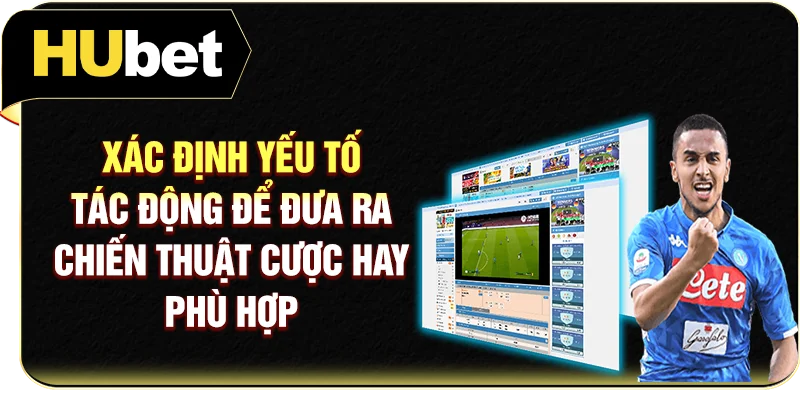 Xác định yếu tố tác động để đưa ra chiến thuật cược hay phù hợp